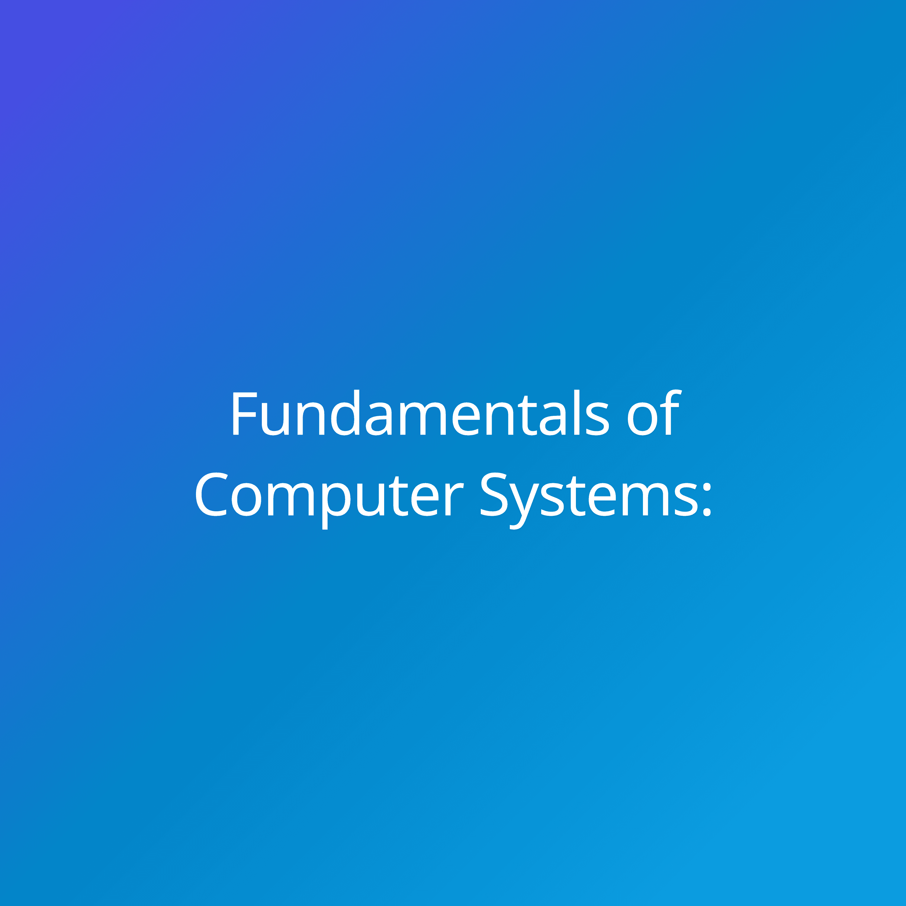Fundamentals of Computer Systems: