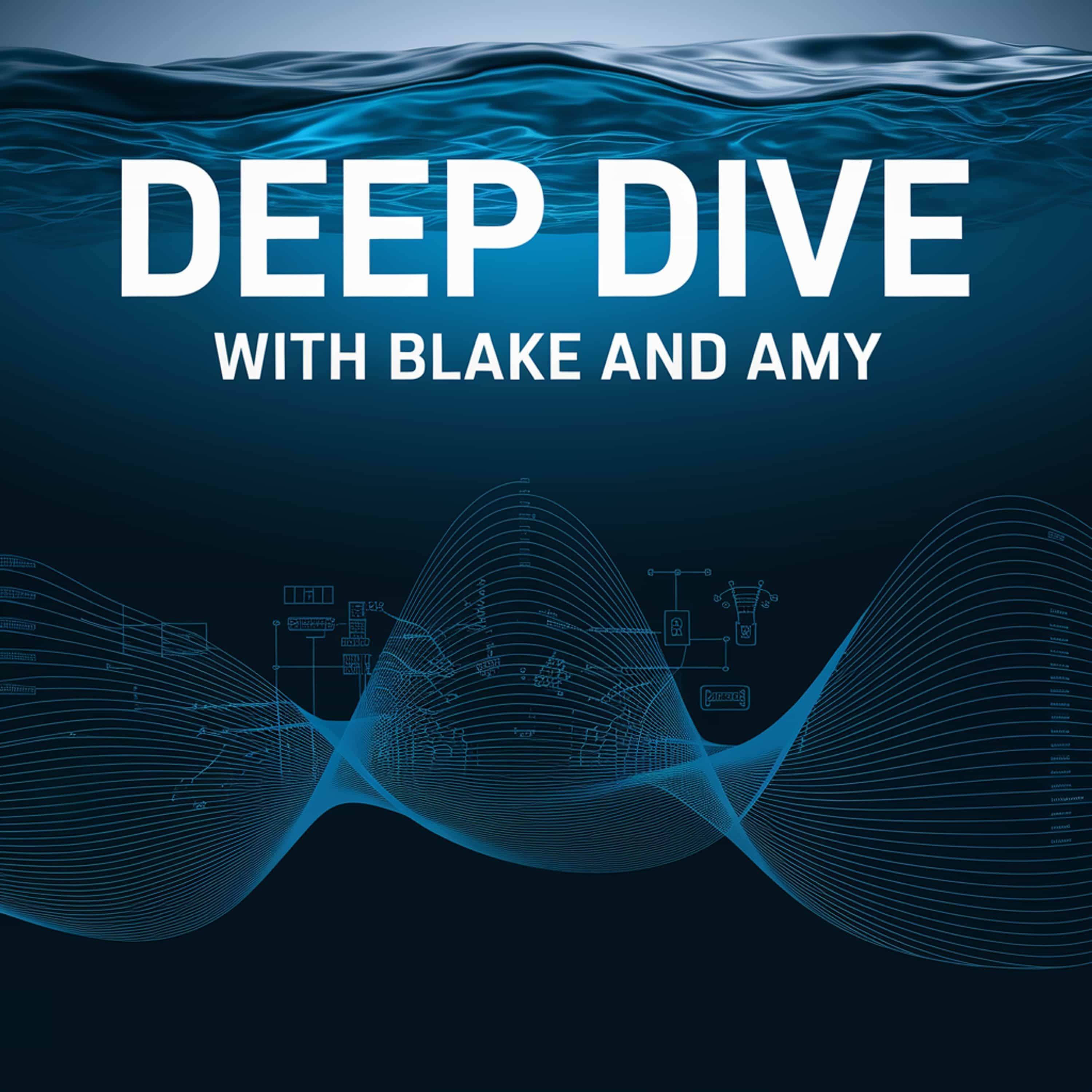 Deep Dive with Blake and Amy