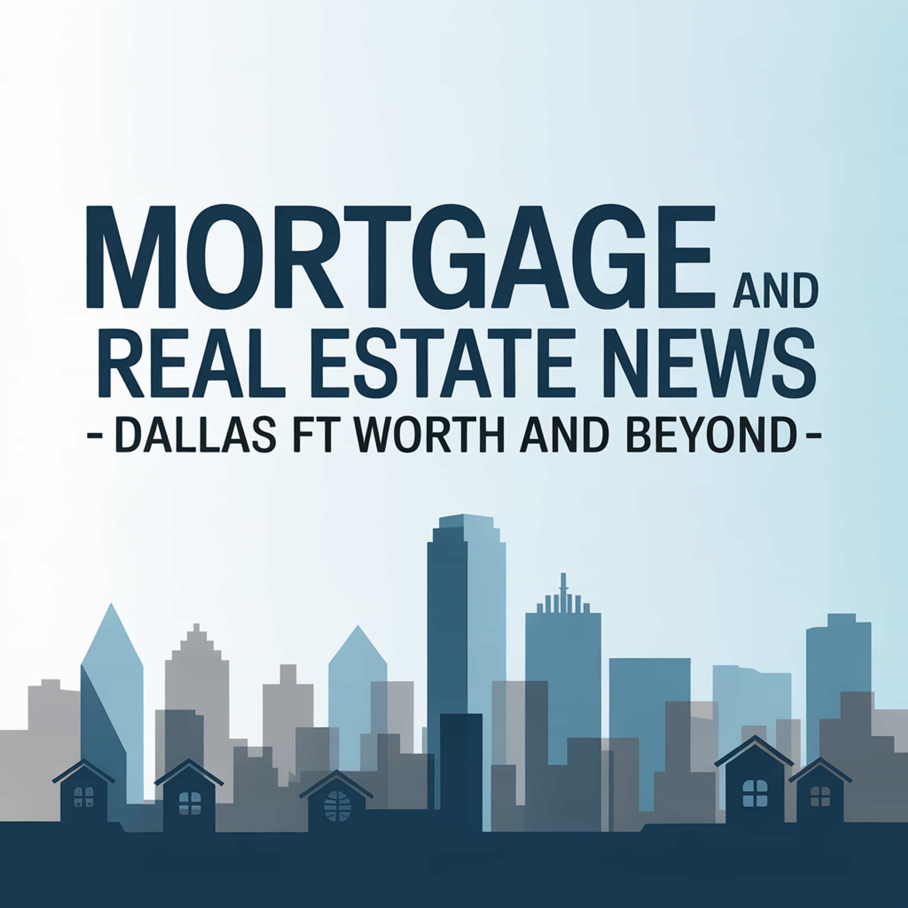 Mortgage and Real Estate News - Dallas Ft Worth and beyond
