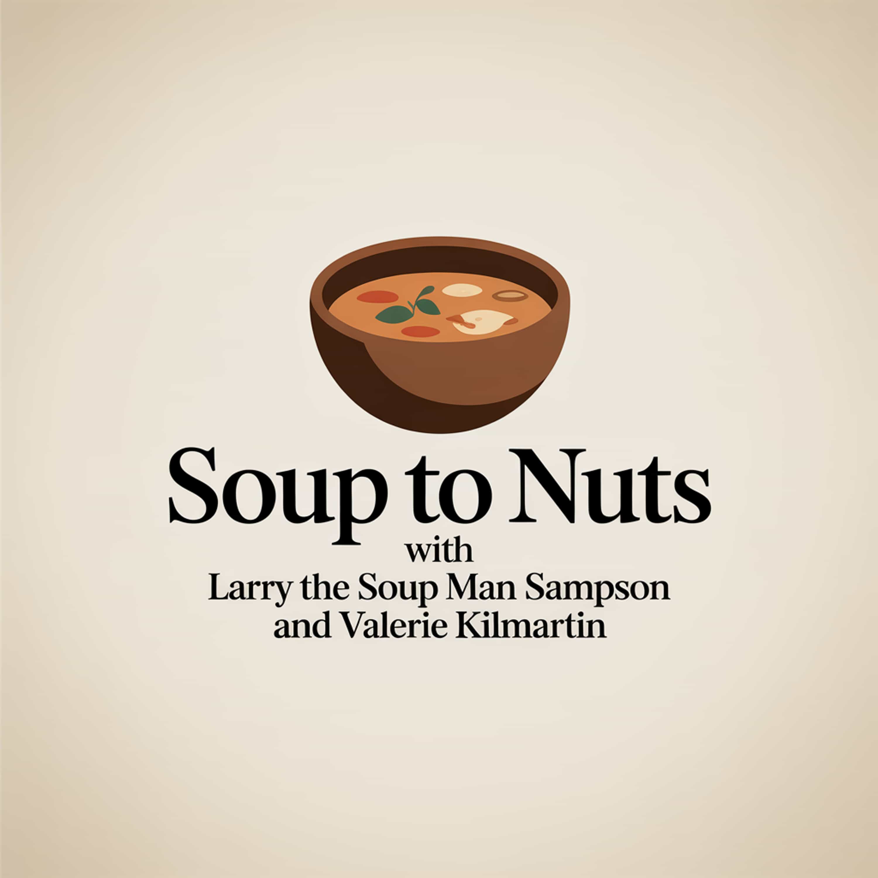 Soup to Nuts with Larry "The Soup Man" Sampson and Valerie Kilmartin