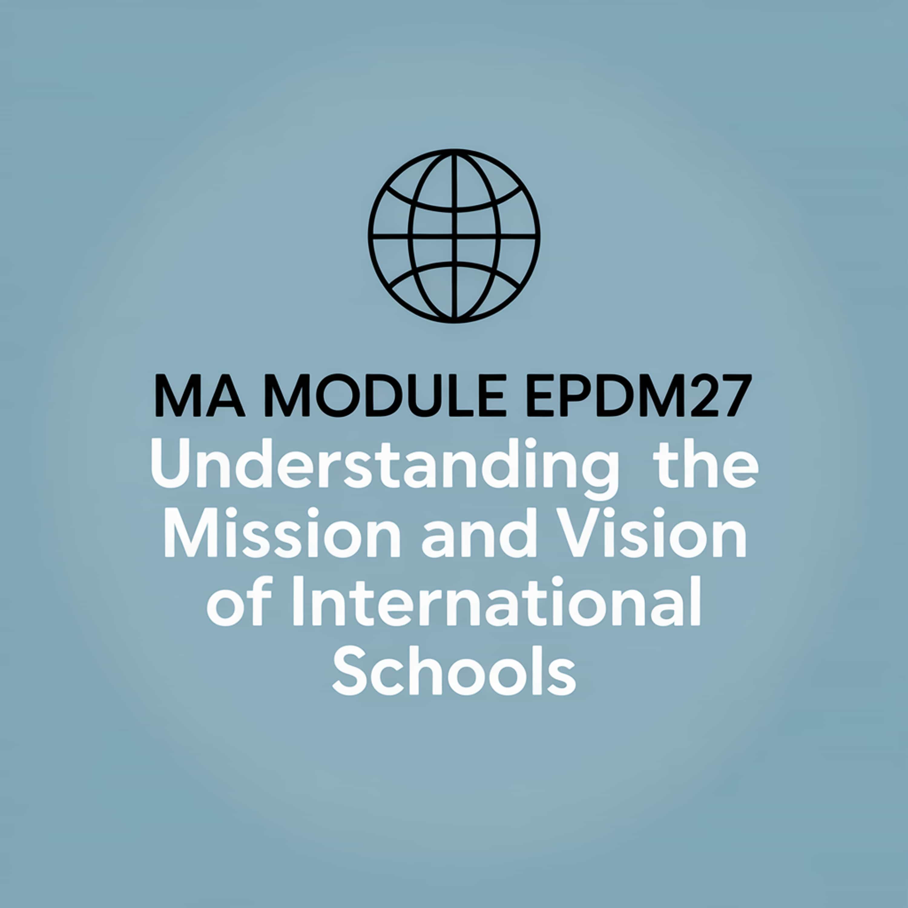 MA Module EPDM27: Understanding the mission and vision of international schools