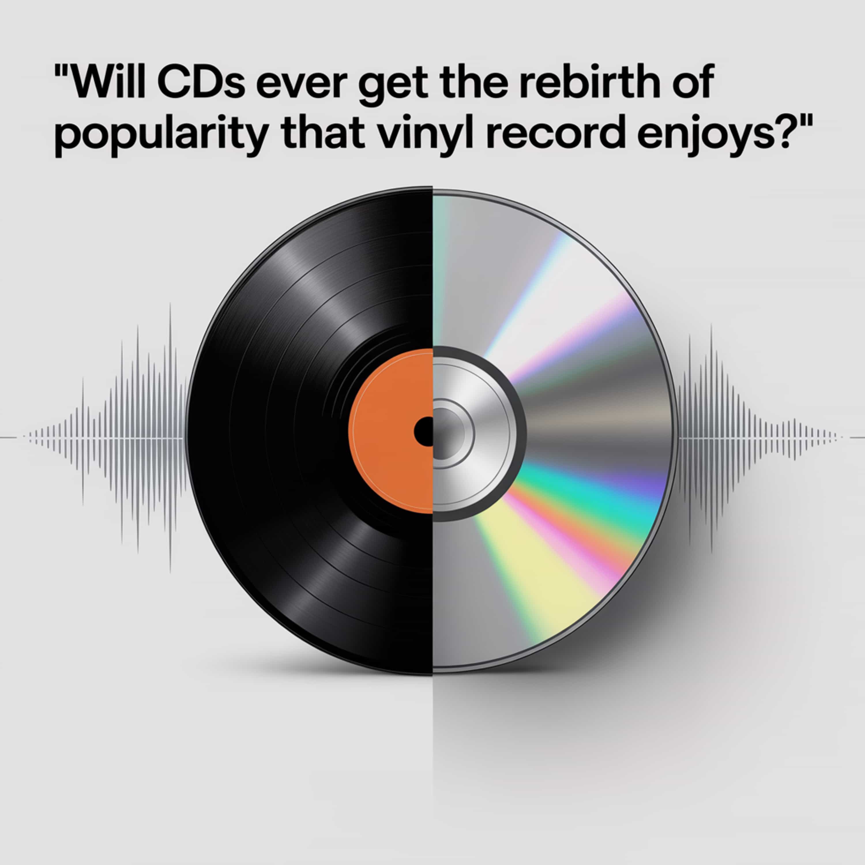 Will CDs ever get the rebirth of popularity that vinyl record enjoys?