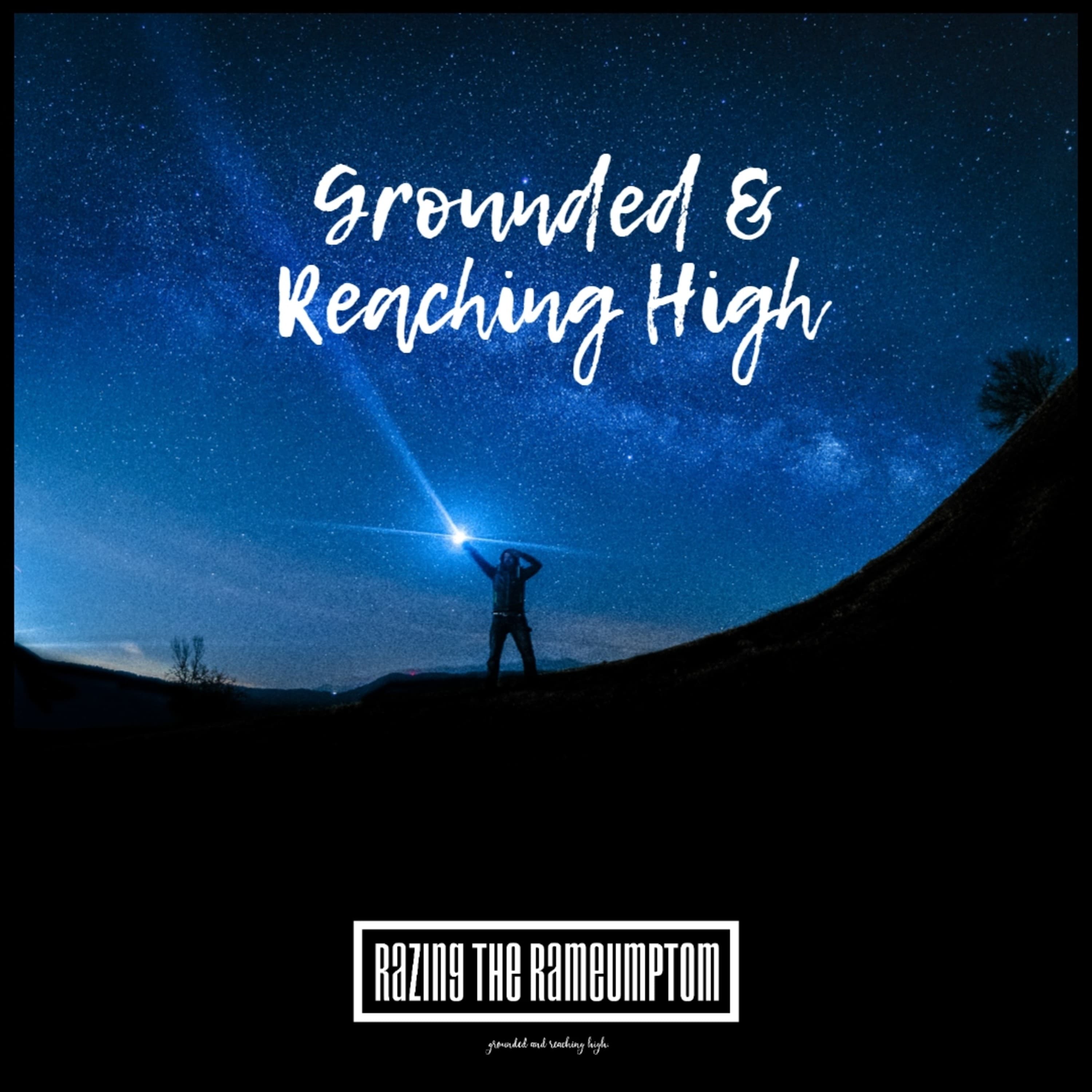 Grounded & Reaching High