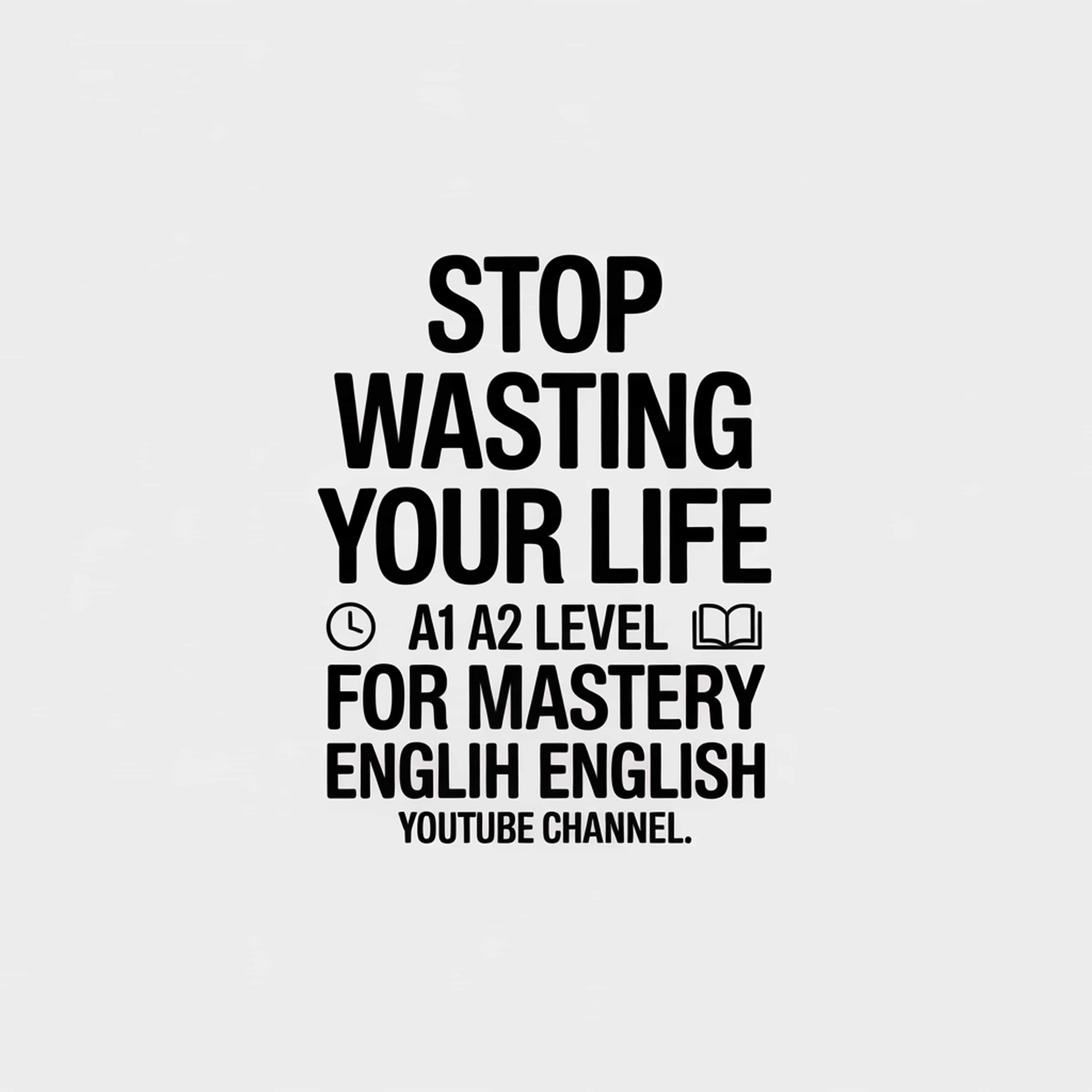 Stop Wasting Your Life A1 A2 level for Mastery English youtube channel