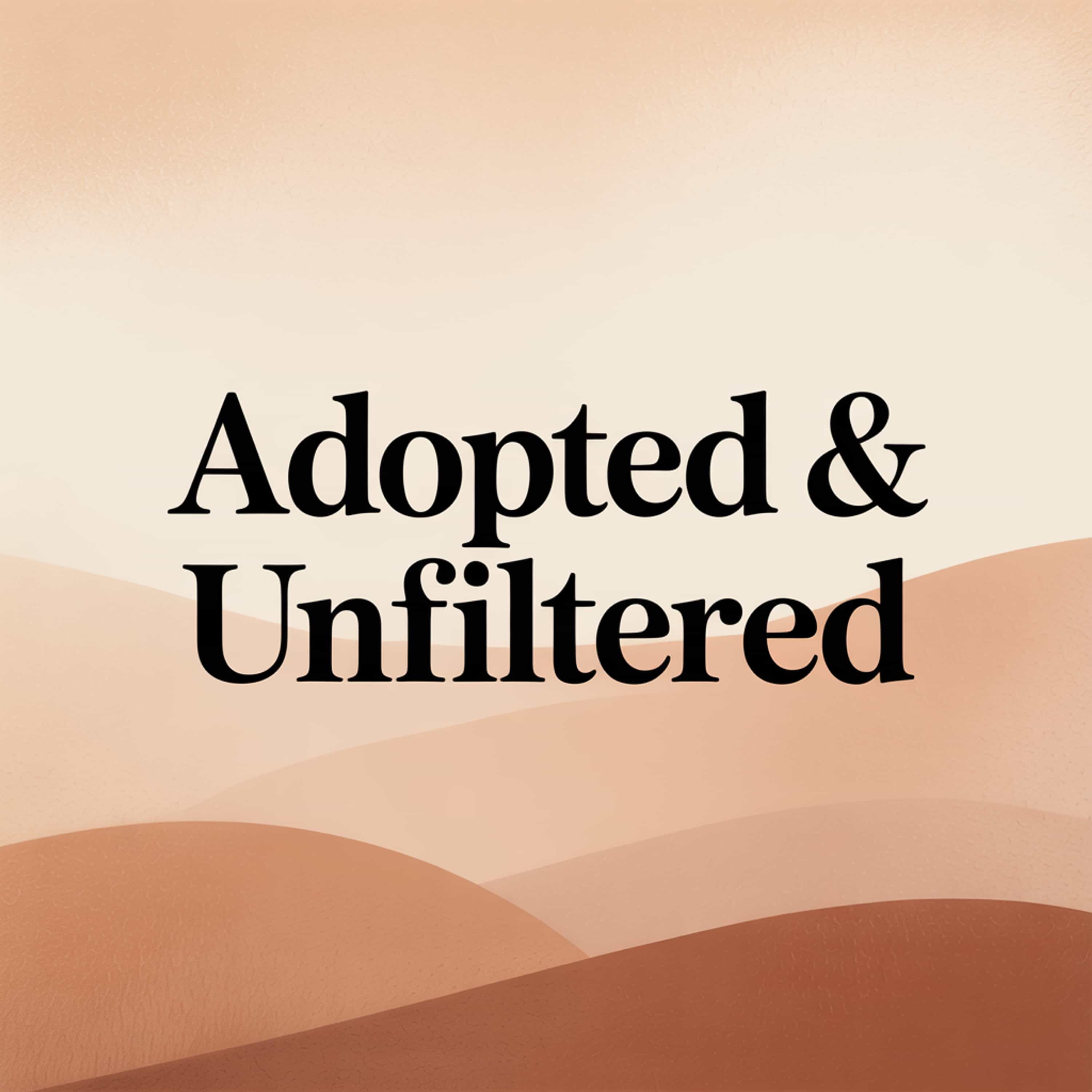 Adopted & Unfiltered