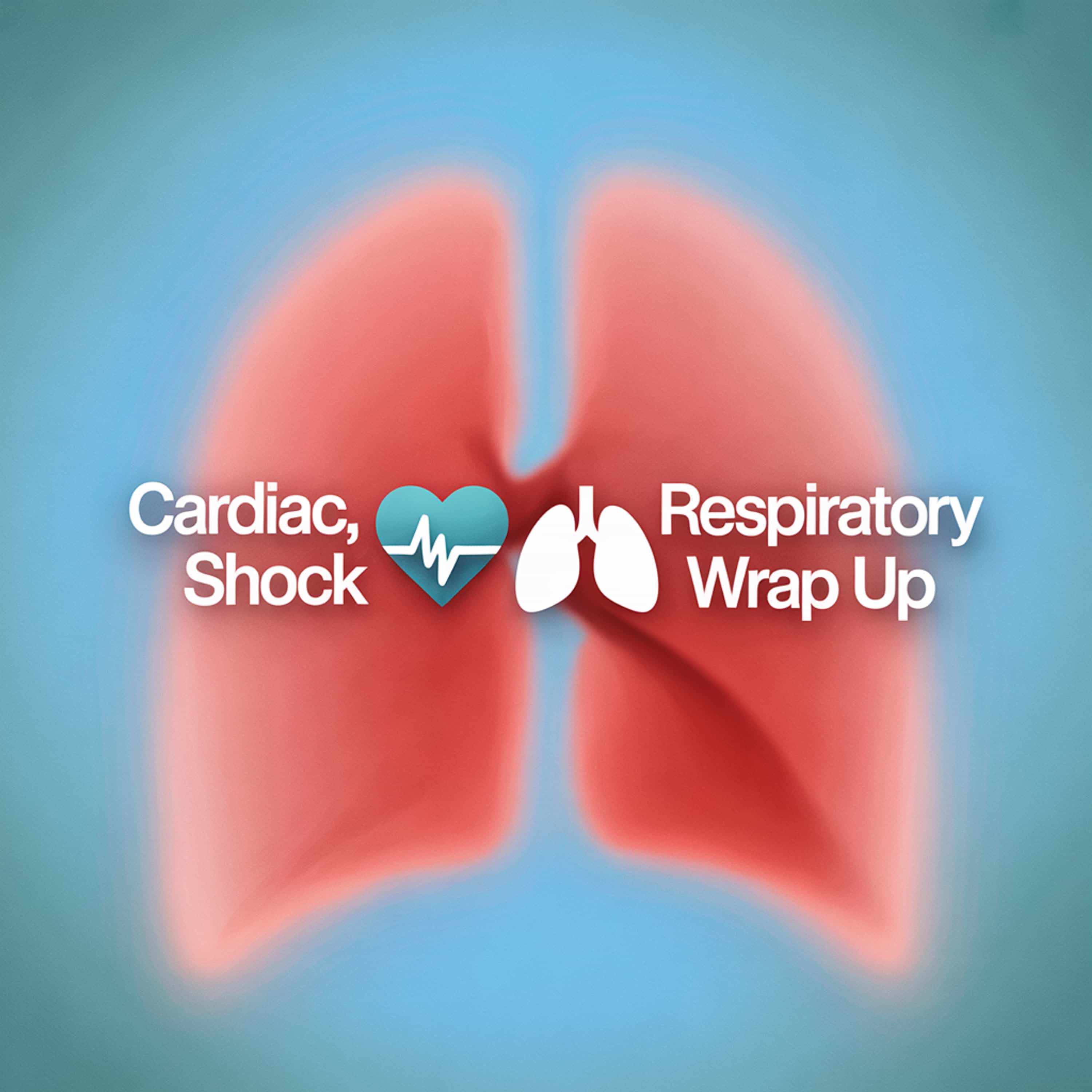 Cardiac, Shock, and Respiratory Wrap Up