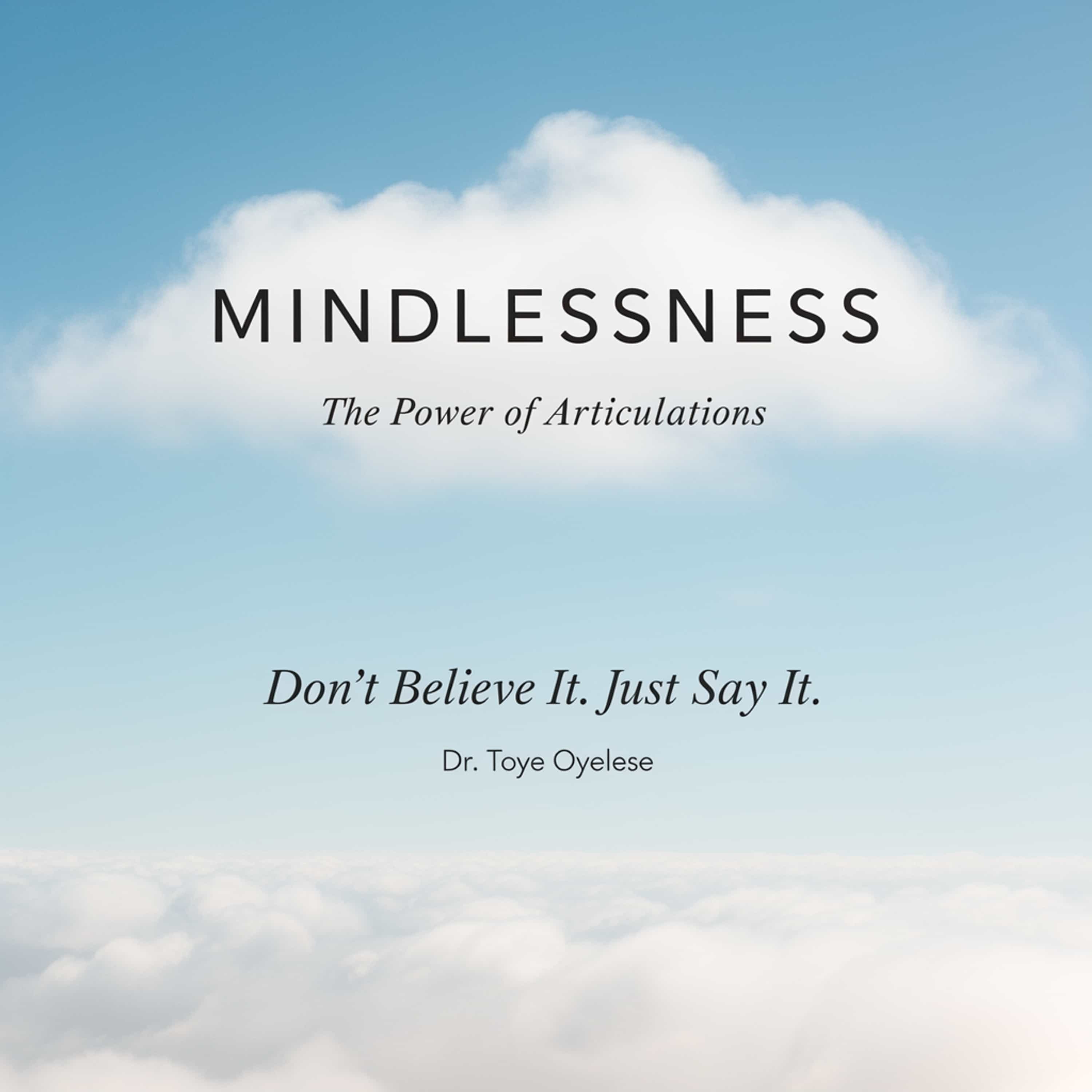 Mindlessness: The Power of Articulations — Don't Believe It. Just Say It.