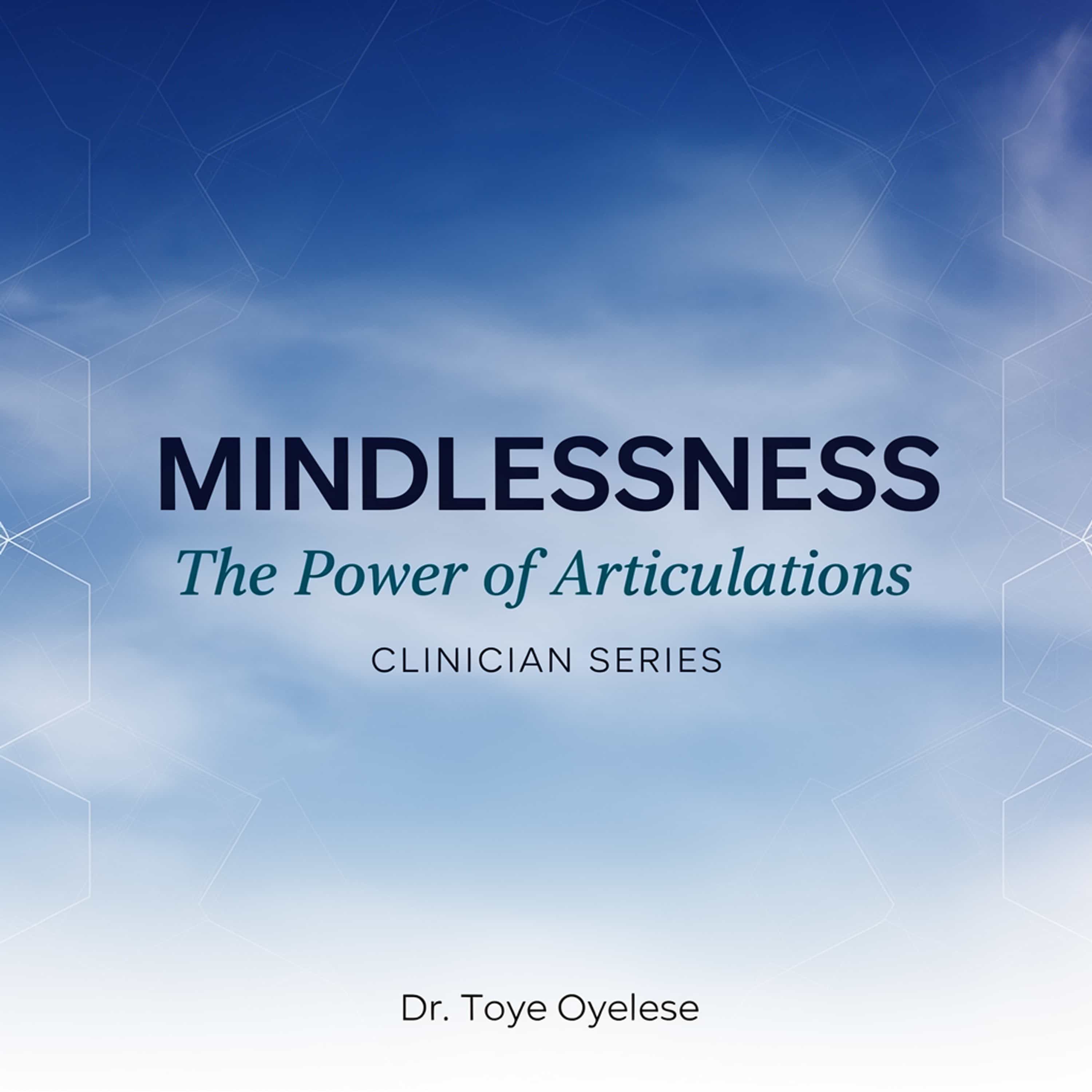 MINDLESSNESS: The Power of Articulations — Clinician Series